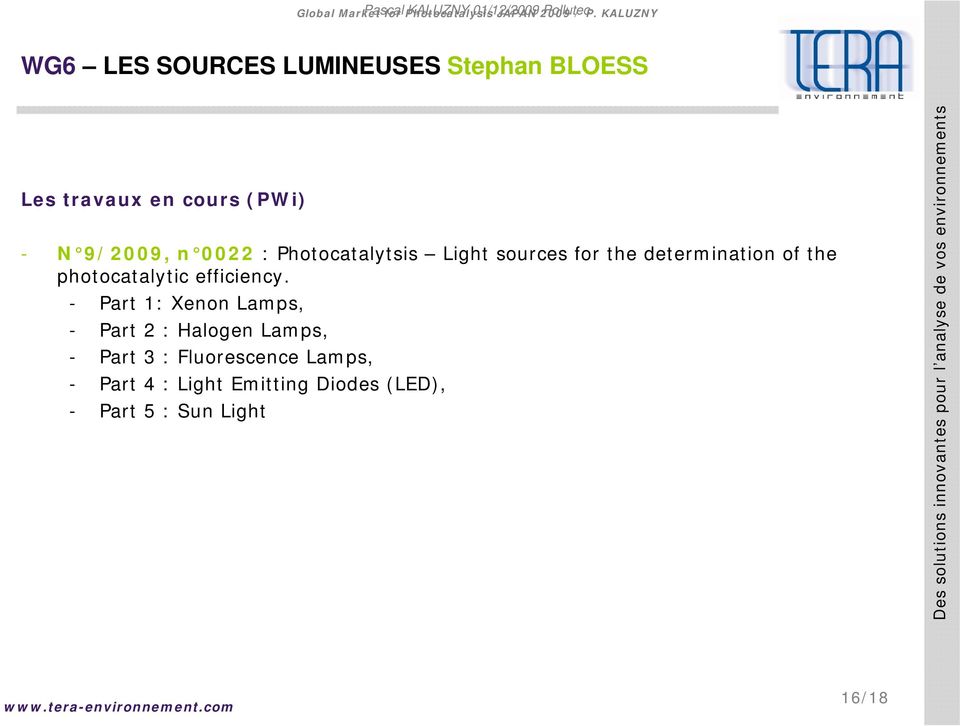 0022 : Photocatalytsis Light sources for the determination of the photocatalytic efficiency.