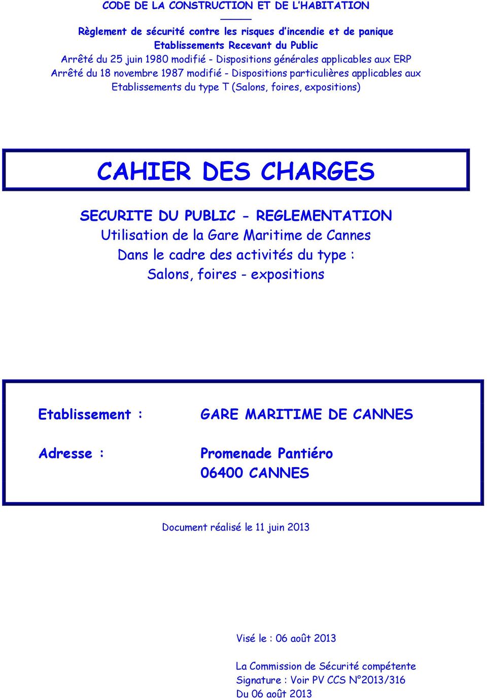 DES CHARGES SECURITE DU PUBLIC - REGLEMENTATION Utilisation de la Gare Maritime de Cannes Dans le cadre des activités du type : Salons, foires - expositions Etablissement : Adresse :
