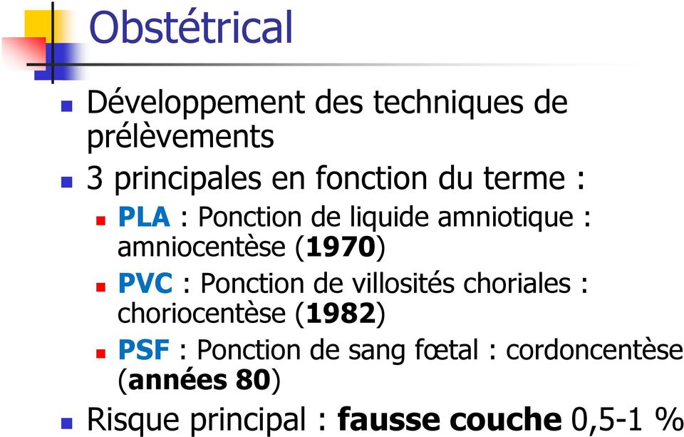 (1970) PVC : Ponction de villosités choriales : choriocentèse (1982) PSF :