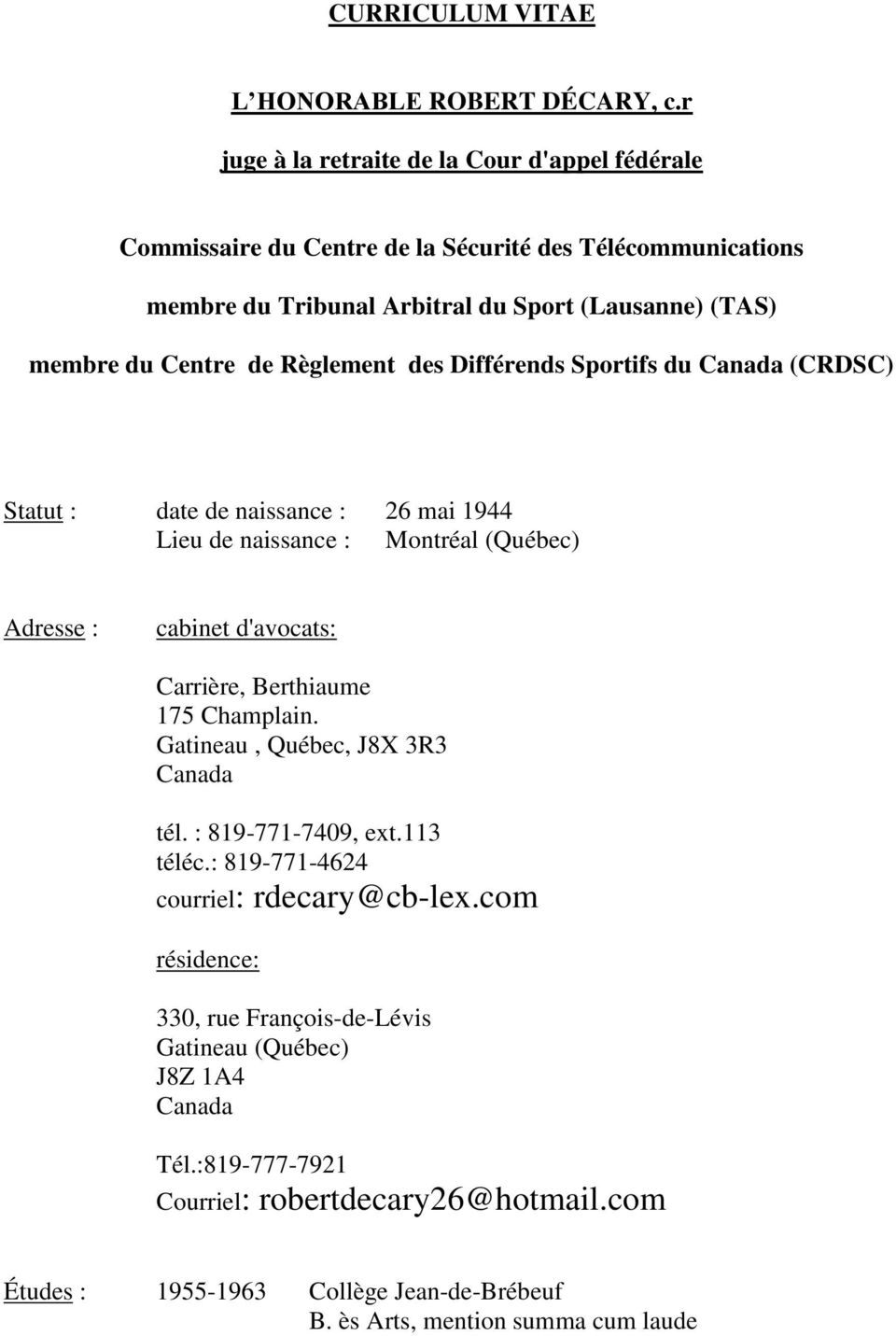 Règlement des Différends Sportifs du Canada (CRDSC) Statut : date de naissance : 26 mai 1944 Lieu de naissance : Montréal (Québec) Adresse : cabinet d'avocats: Carrière, Berthiaume 175