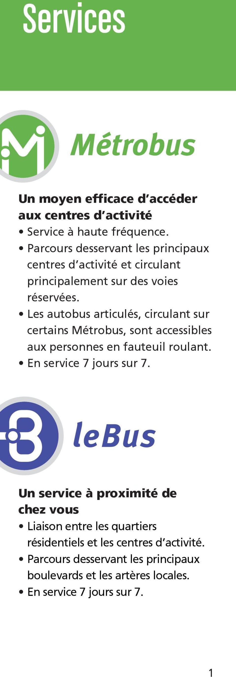 Les autobus articulés, circulant sur certains Métrobus, sont accessibles aux personnes en fauteuil roulant. En service 7 jours sur 7.