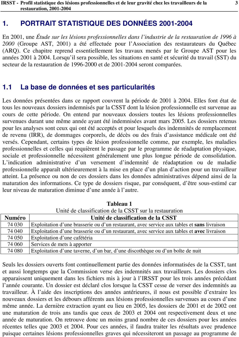 des restaurateurs du Québec (ARQ). Ce chapitre reprend essentiellement les travaux menés par le Groupe AST pour les années 2001 à 2004.