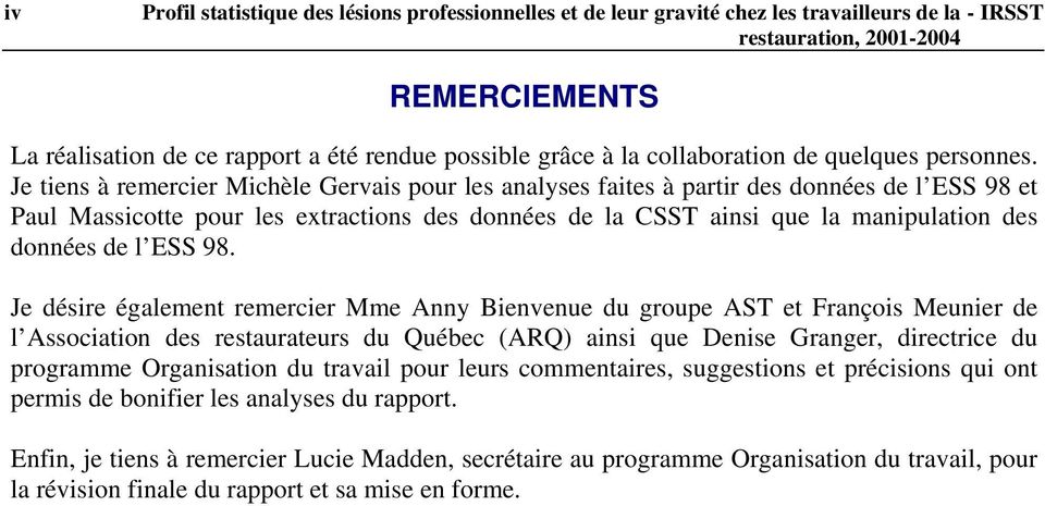 Je tiens à remercier Michèle Gervais pour les analyses faites à partir des données de l ESS 98 et Paul Massicotte pour les extractions des données de la CSST ainsi que la manipulation des données de