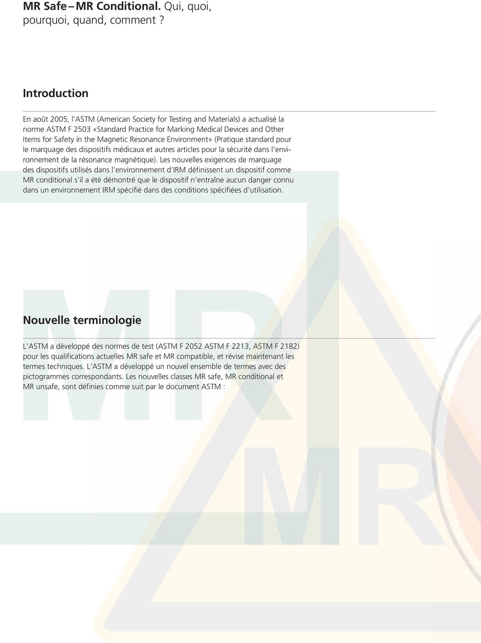 Magnetic Resonance Environment» (Pratique standard pour le marquage des dispositifs médicaux et autres articles pour la sécurité dans l'environnement de la résonance magnétique).