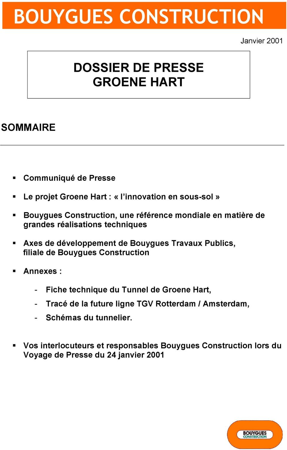 Travaux Publics, filiale de Bouygues Construction Annexes : - Fiche technique du Tunnel de Groene Hart, - Tracé de la future ligne TGV