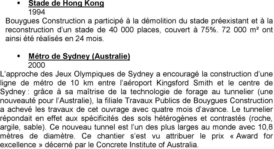 Métro de Sydney (Australie) 2000 L approche des Jeux Olympiques de Sydney a encouragé la construction d une ligne de métro de 10 km entre l aéroport Kingsford Smith et le centre de Sydney : grâce à