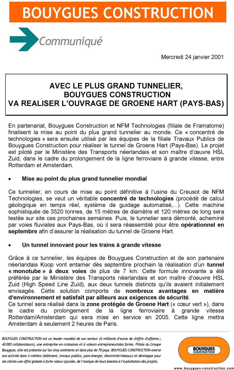 Ce «concentré de technologies» sera ensuite utilisé par les équipes de la filiale Travaux Publics de Bouygues Construction pour réaliser le tunnel de Groene Hart (Pays-Bas).