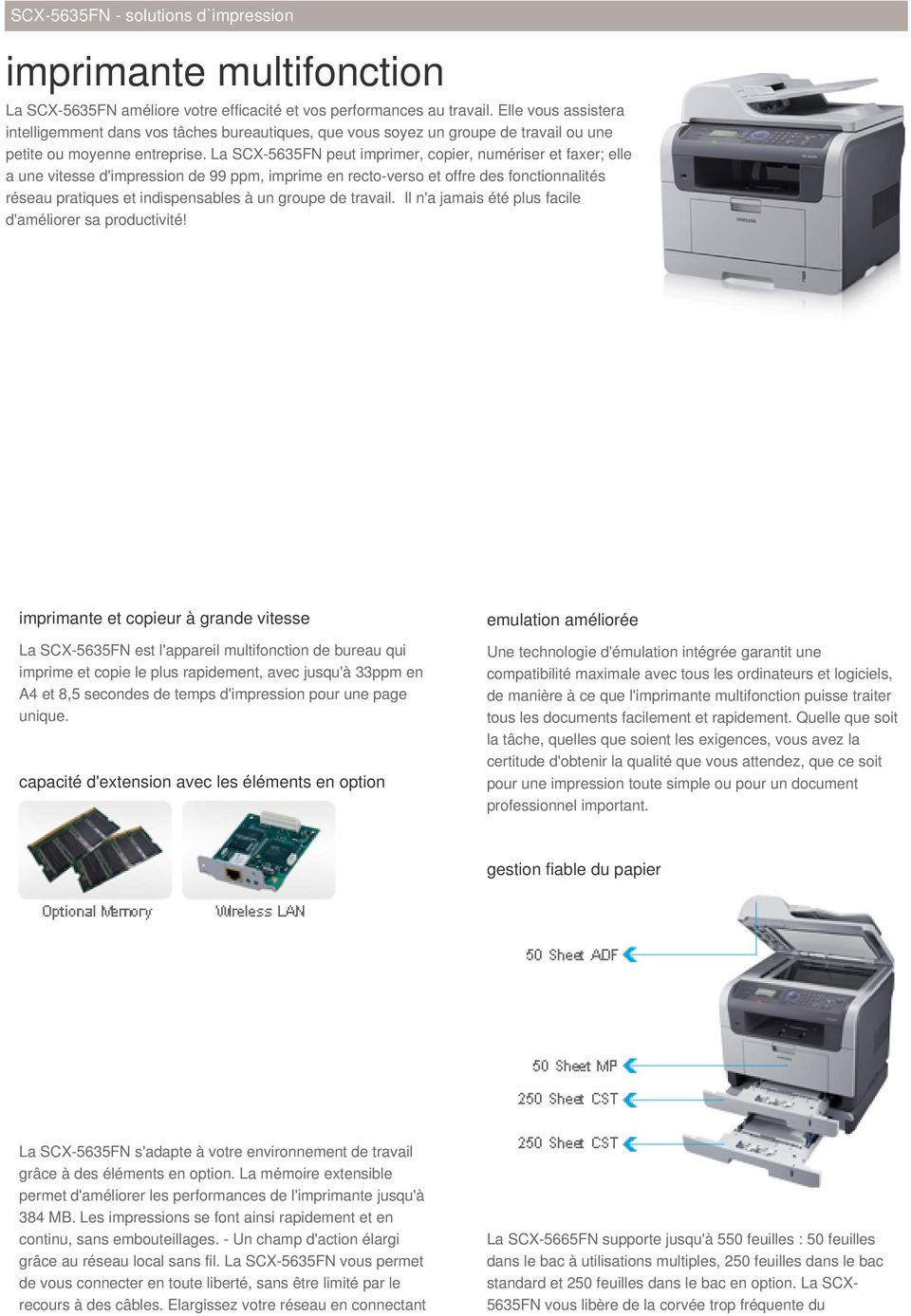 La SCX-5635FN peut imprimer, copier, numériser et faxer; elle a une vitesse d'impression de 99 ppm, imprime en recto-verso et offre des fonctionnalités réseau pratiques et indispensables à un groupe