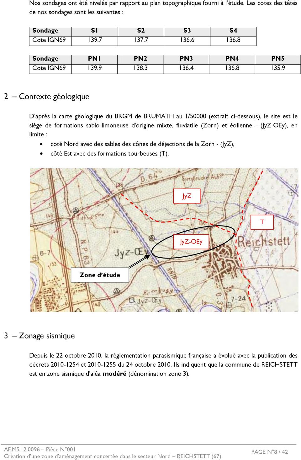 9 2 Ŕ Contexte géologique D après la carte géologique du BRGM de BRUMATH au 1/50000 (extrait ci-dessous), le site est le siège de formations sablo-limoneuse d'origine mixte, fluviatile (Zorn) et