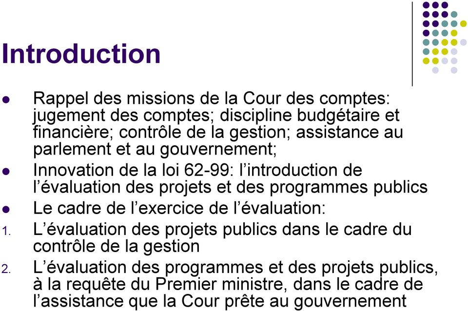 programmes publics Le cadre de l exercice de l évaluation: 1. L évaluation des projets publics dans le cadre du contrôle de la gestion 2.