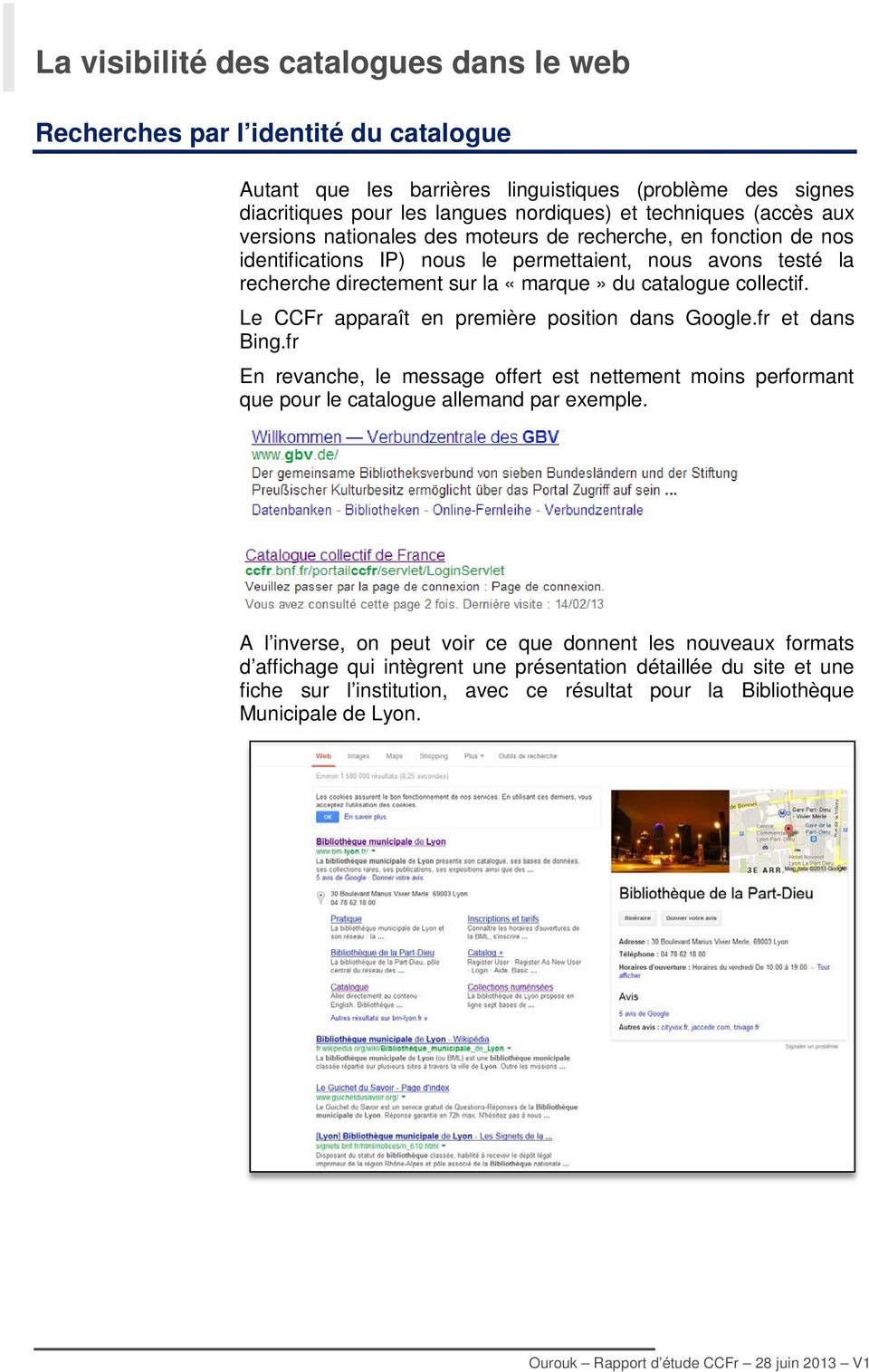 collectif. Le CCFr apparaît en première position dans Google.fr et dans Bing.fr En revanche, le message offert est nettement moins performant que pour le catalogue allemand par exemple.