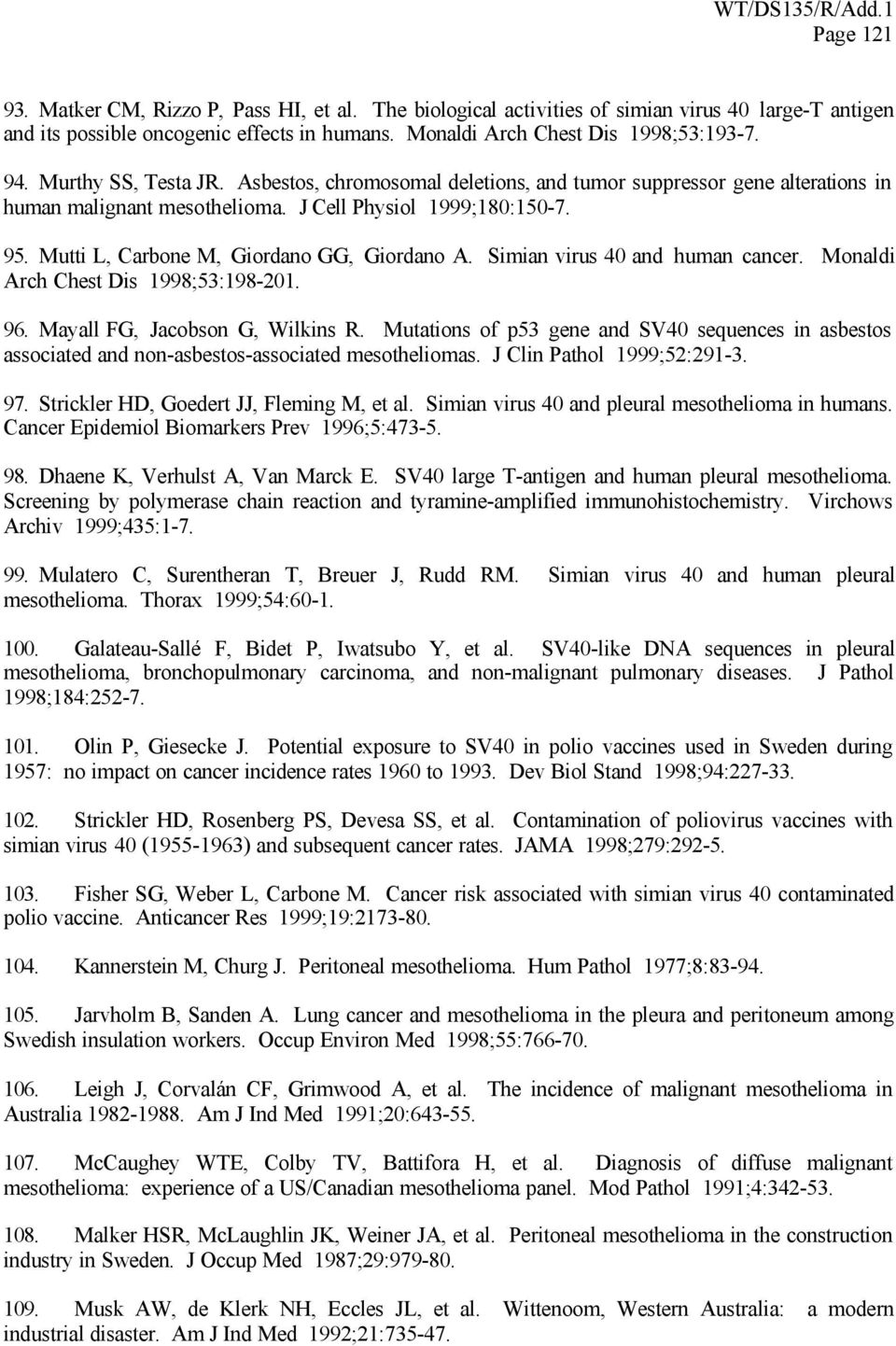 Mutti L, Carbone M, Giordano GG, Giordano A. Simian virus 40 and human cancer. Monaldi Arch Chest Dis 1998;53:198-201. 96. Mayall FG, Jacobson G, Wilkins R.