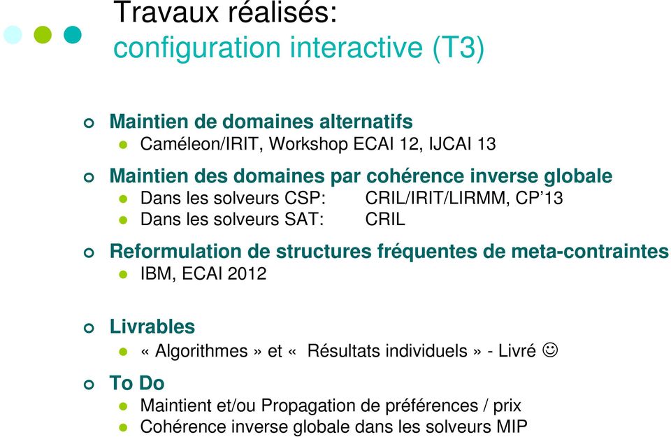 13 CRIL Reformulation de structures fréquentes de meta-contraintes IBM, ECAI 2012 Livrables «Algorithmes» et «Résultats
