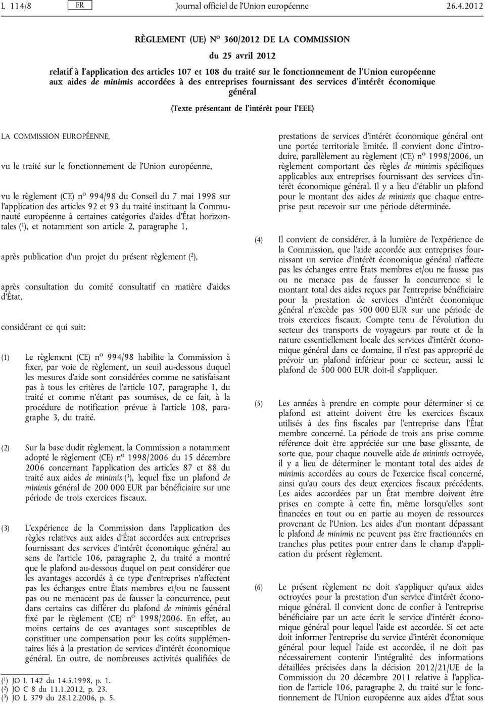 2012 RÈGLEMENT (UE) N o 360/2012 DE LA COMMISSION du 25 avril 2012 relatif à l application des articles 107 et 108 du traité sur le fonctionnement de l'union européenne aux aides de minimis accordées