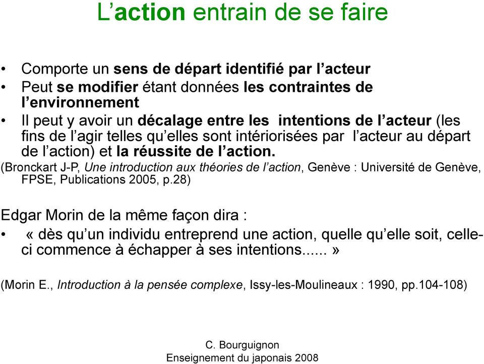 (Bronckart J-P, Une introduction aux théories de l action, Genève : Université de Genève, FPSE, Publications 2005, p.