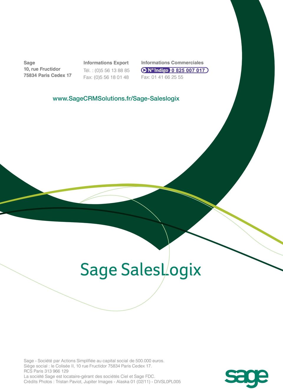 fr/sage-saleslogix Sage - Société par Actions Simplifiée au capital social de 500.000 euros.