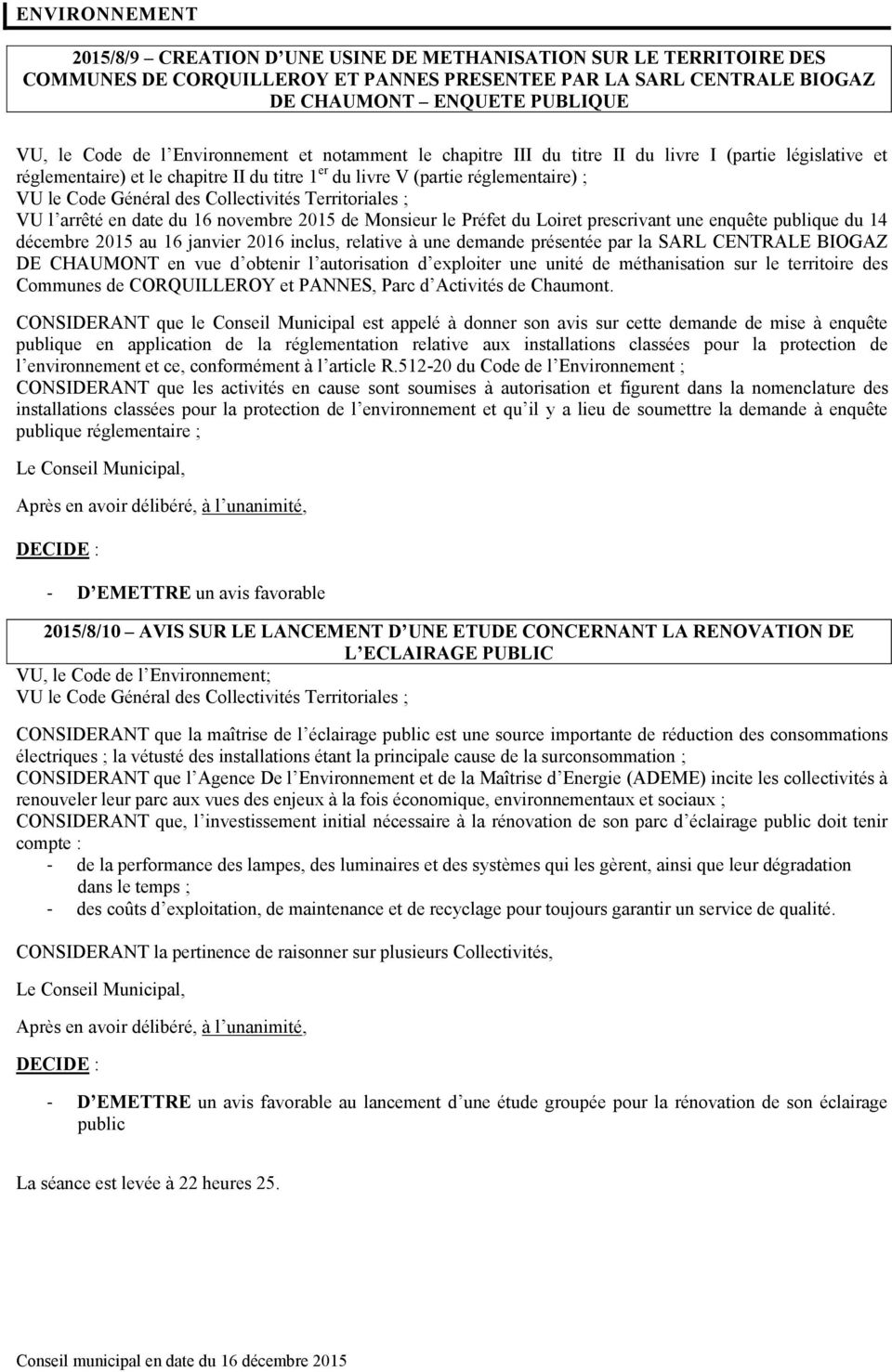 novembre 05 de Monsieur le Préfet du Loiret prescrivant une enquête publique du 4 décembre 05 au 6 janvier 06 inclus, relative à une demande présentée par la SARL CENTRALE BIOGAZ DE CHAUMONT en vue d