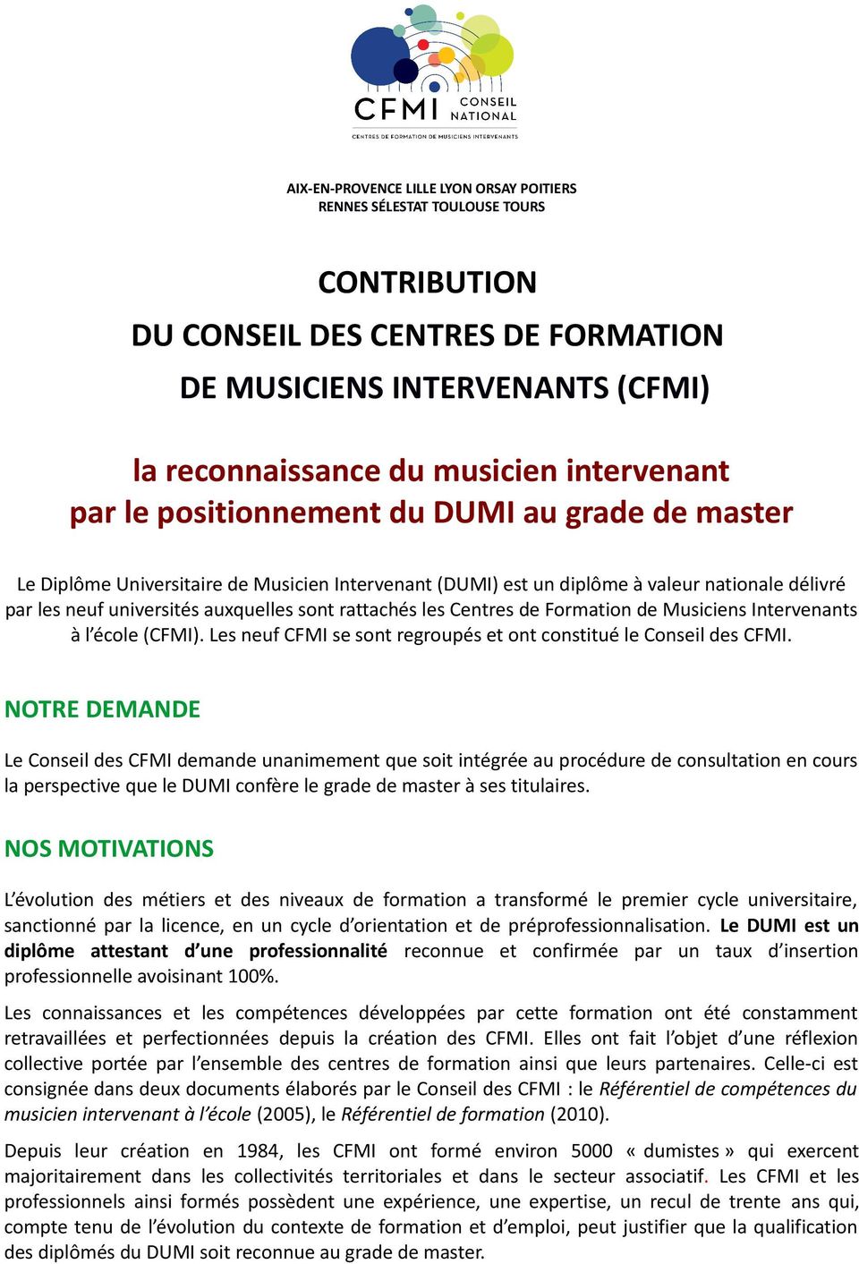 les Centres de Formation de Musiciens Intervenants à l école (CFMI). Les neuf CFMI se sont regroupés et ont constitué le Conseil des CFMI.