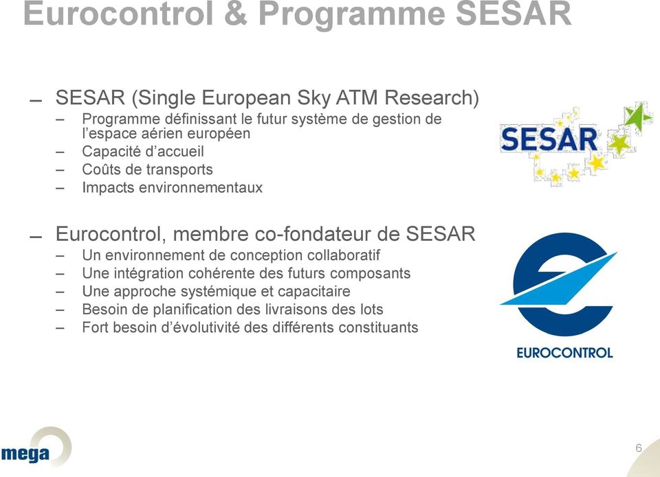 co-fondateur de SESAR Un environnement de conception collaboratif Une intégration cohérente des futurs composants Une