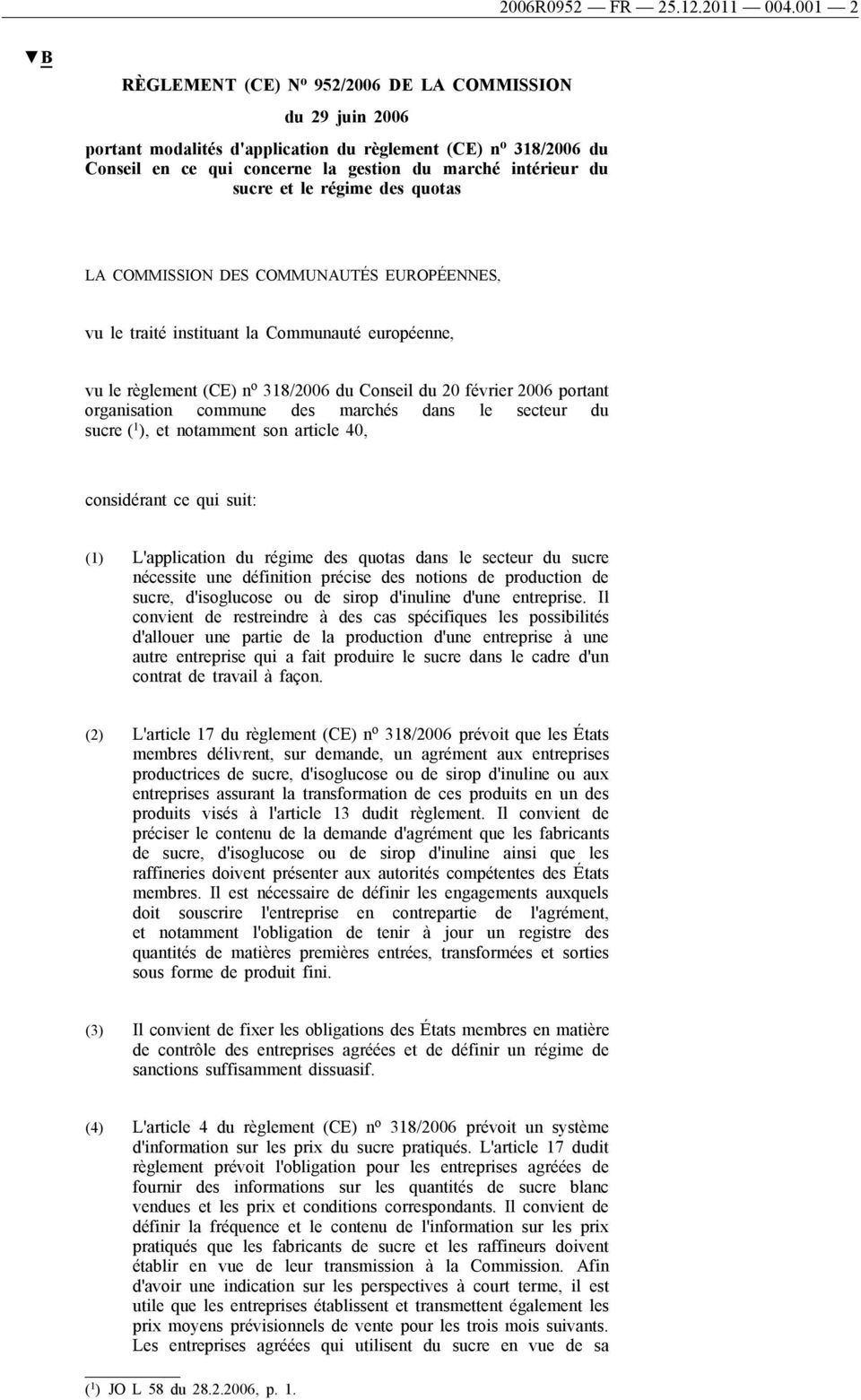 et le régime des quotas LA COMMISSION DES COMMUNAUTÉS EUROPÉENNES, vu le traité instituant la Communauté européenne, vu le règlement (CE) n o 318/2006 du Conseil du 20 février 2006 portant