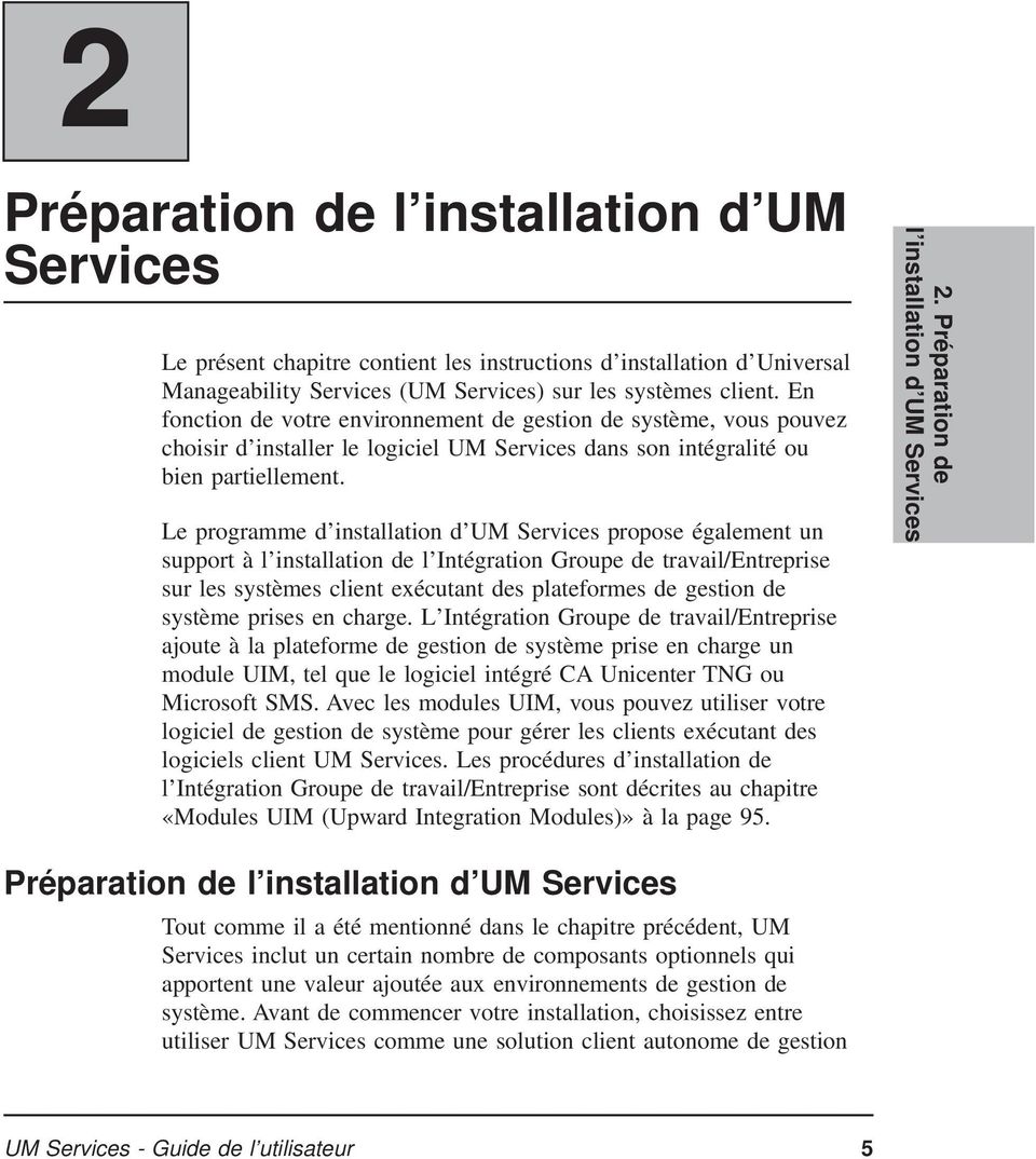 Le programme d installation d UM Services propose également un support à l installation de l Intégration Groupe de travail/entreprise sur les systèmes client exécutant des plateformes de gestion de