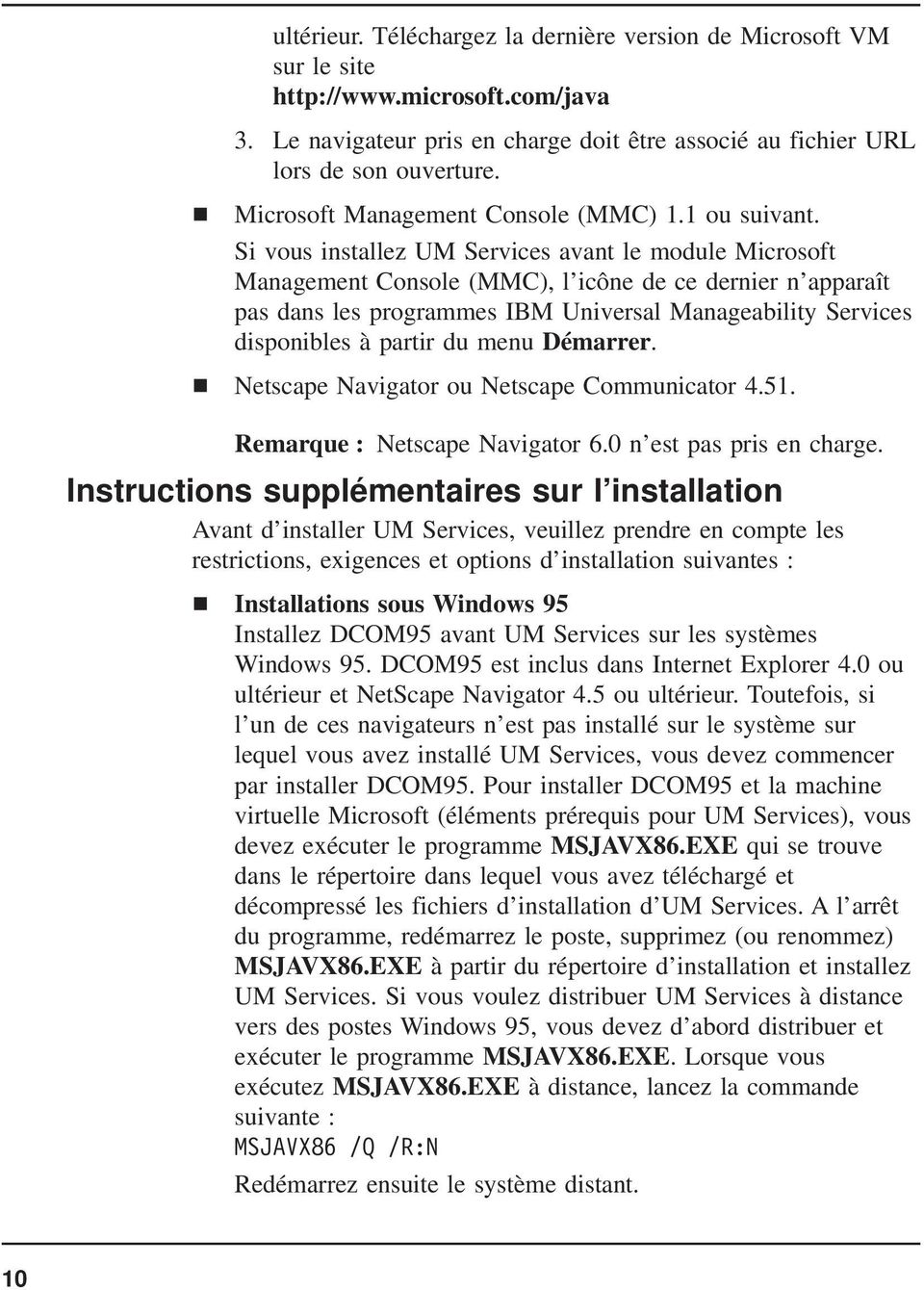 Si vous installez UM Services avant le module Microsoft Management Console (MMC), l icône de ce dernier n apparaît pas dans les programmes IBM Universal Manageability Services disponibles à partir du
