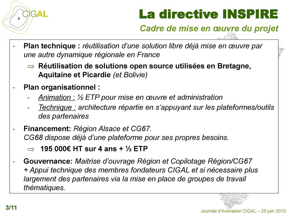 partenaires - Financement: Région Alsace et CG67. CG68 dispose déjà d une plateforme pour ses propres besoins.
