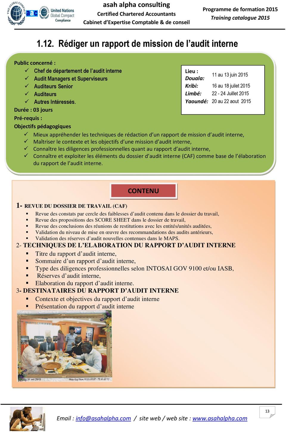 Yaoundé: 20 au 22 aout 2015 Durée : 03 jours Mieux appréhender les techniques de rédaction d un rapport de mission d audit interne, Maîtriser le contexte et les objectifs d une mission d audit