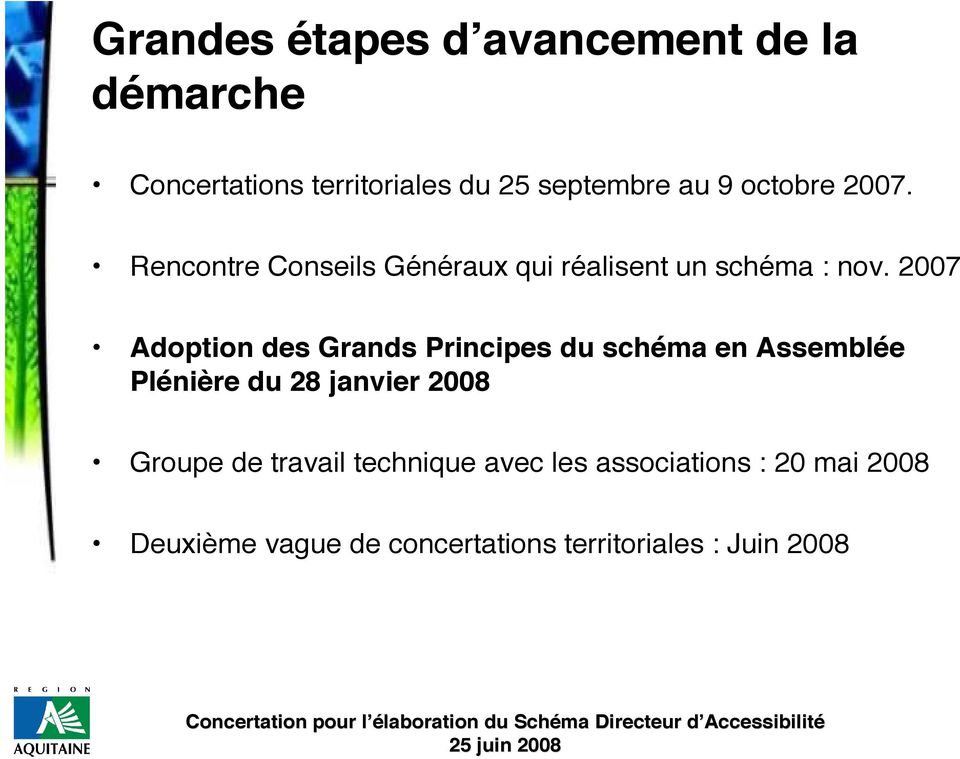 2007 Adoption des Grands Principes du schéma en Assemblée Plénière du 28 janvier 2008 Groupe