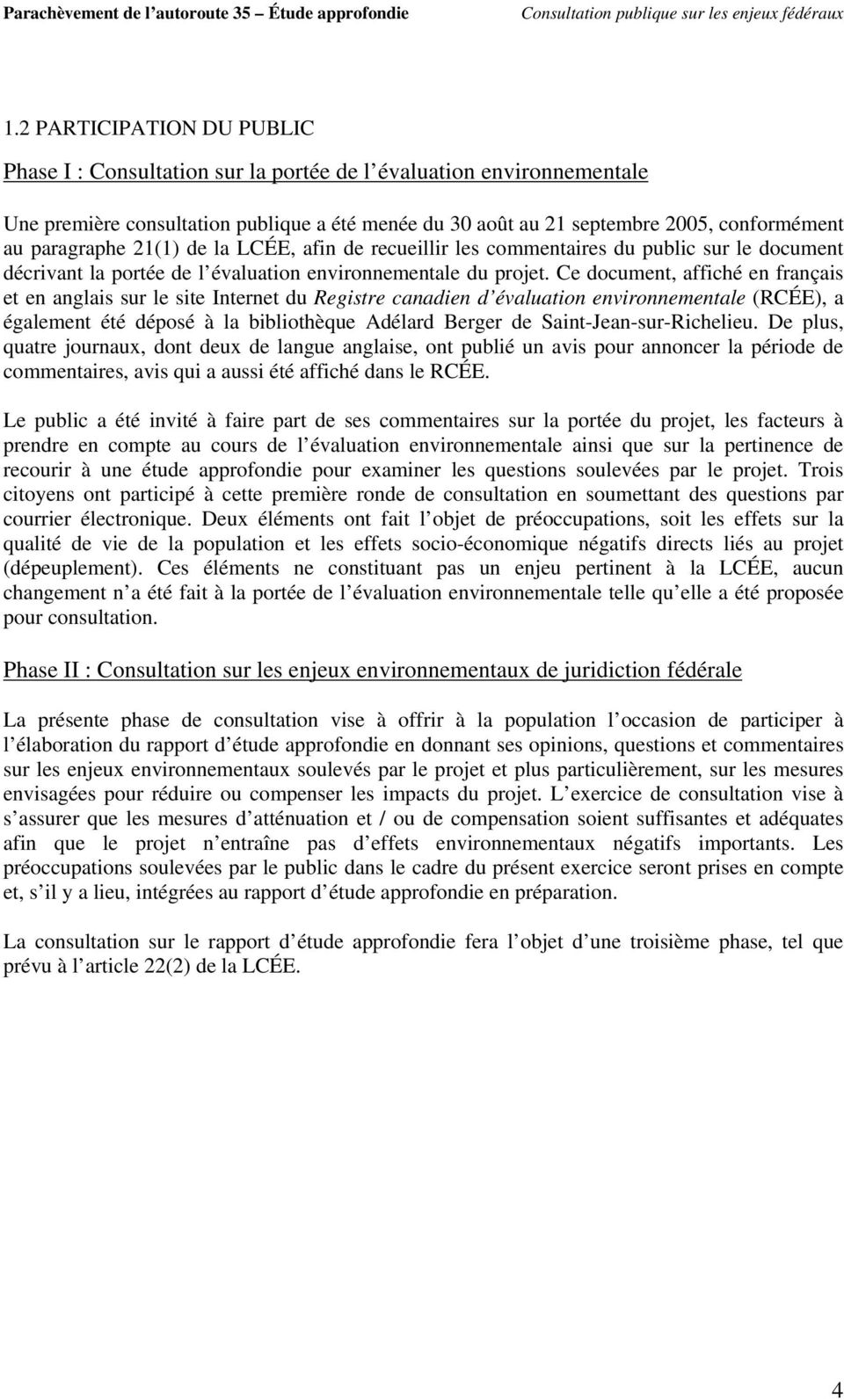 Ce document, affiché en français et en anglais sur le site Internet du Registre canadien d évaluation environnementale (RCÉE), a également été déposé à la bibliothèque Adélard Berger de