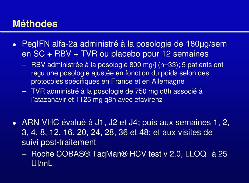 TVR administré à la posologie de 750 mg q8h associé à l atazanavir et 1125 mg q8h avec efavirenz ARN VHC évalué à J1, J2 et J4; puis aux