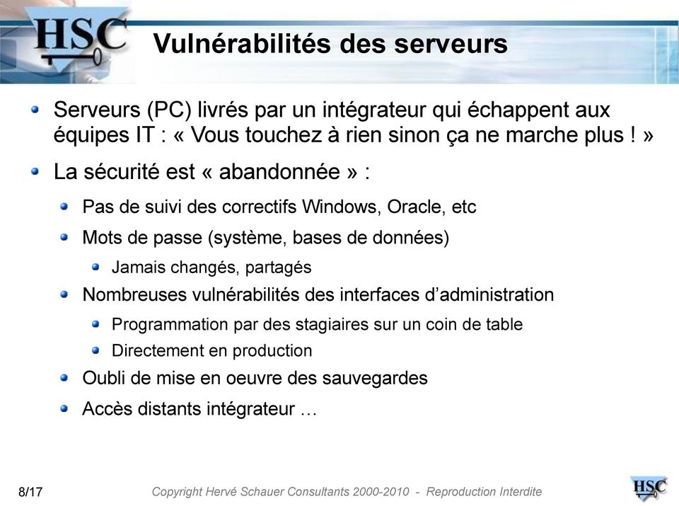 » La sécurité est «abandonnée» : Pas de suivi des correctifs Windows, Oracle, etc Mots de passe (système, bases de données)