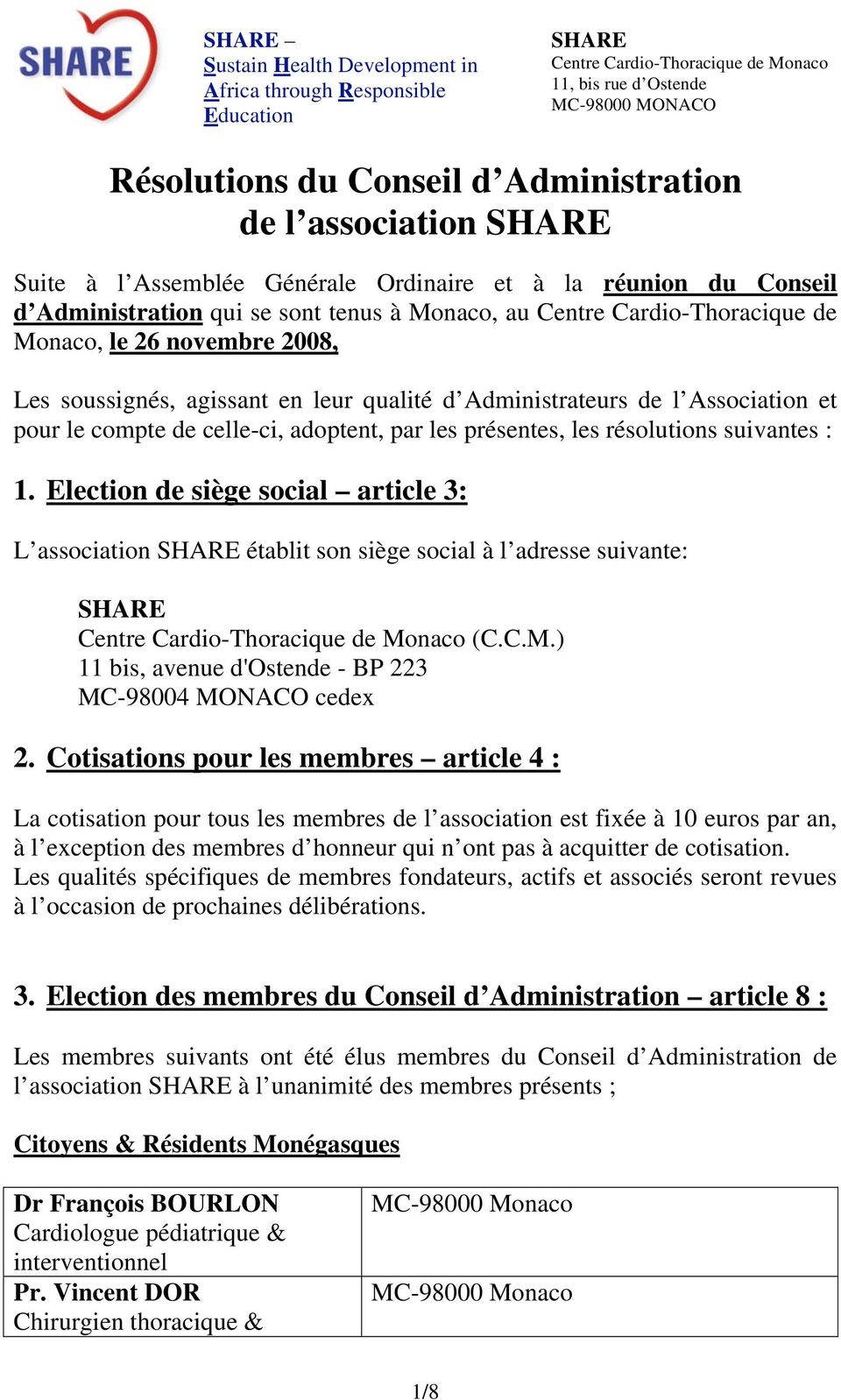 Election de siège social article 3: L association établit son siège social à l adresse suivante: (C.C.M.) 11 bis, avenue d'ostende - BP 223 MC-98004 MONACO cedex 2.