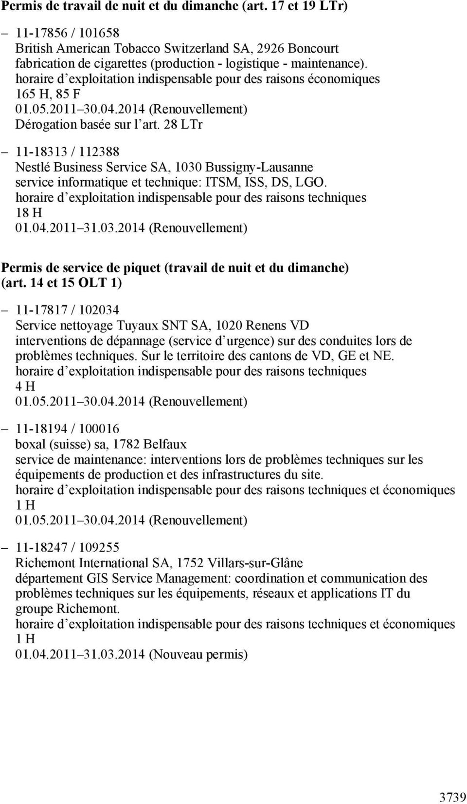 14 et 15 OLT 1) 11-17817 / 102034 Service nettoyage Tuyaux SNT SA, 1020 Renens VD interventions de dépannage (service d urgence) sur des conduites lors de problèmes techniques.