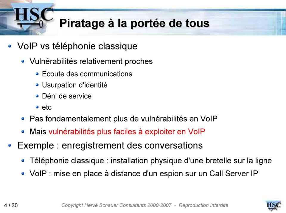 vulnérabilités plus faciles à exploiter en VoIP Exemple : enregistrement des conversations Téléphonie classique :
