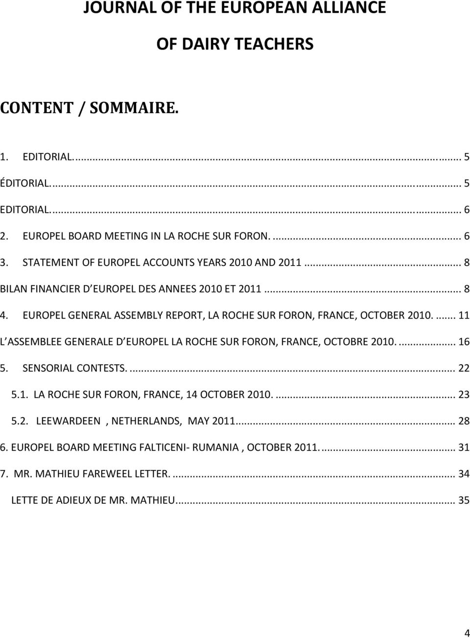 EUROPEL GENERAL ASSEMBLY REPORT, LA ROCHE SUR FORON, FRANCE, OCTOBER 2010.... 11 L ASSEMBLEE GENERALE D EUROPEL LA ROCHE SUR FORON, FRANCE, OCTOBRE 2010.... 16 5.