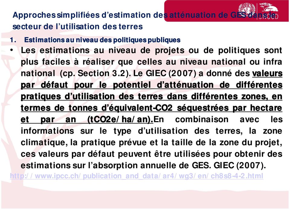 Le GIEC (2007) a donné des valeurs par défaut pour le potentiel d atténuation de différentes pratiques d utilisation des terres dans différentes zones, en termes de tonnes d équivalent-co2