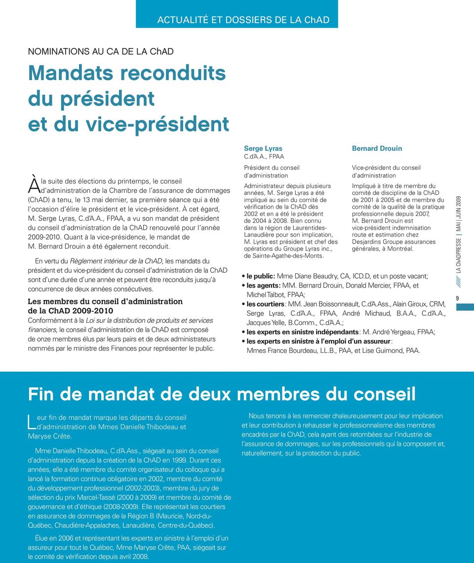 Quant à la vice-présidence, le mandat de M. Bernard Drouin a été également reconduit.