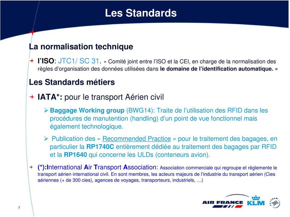 » Les Standards métiers IATA*: pour le transport Aérien civil Baggage Working group (BWG14): Traite de l utilisation des RFID dans les procédures de manutention (handling) d un point de vue