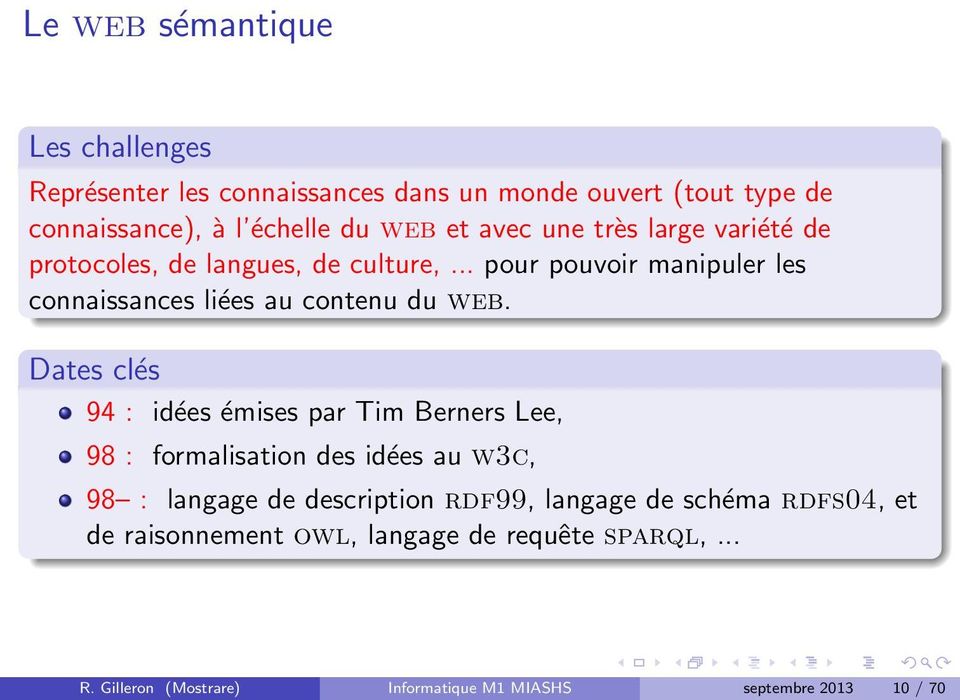 Dates clés 94 : idées émises par Tim Berners Lee, 98 : formalisation des idées au w3c, 98 : langage de description rdf99, langage de