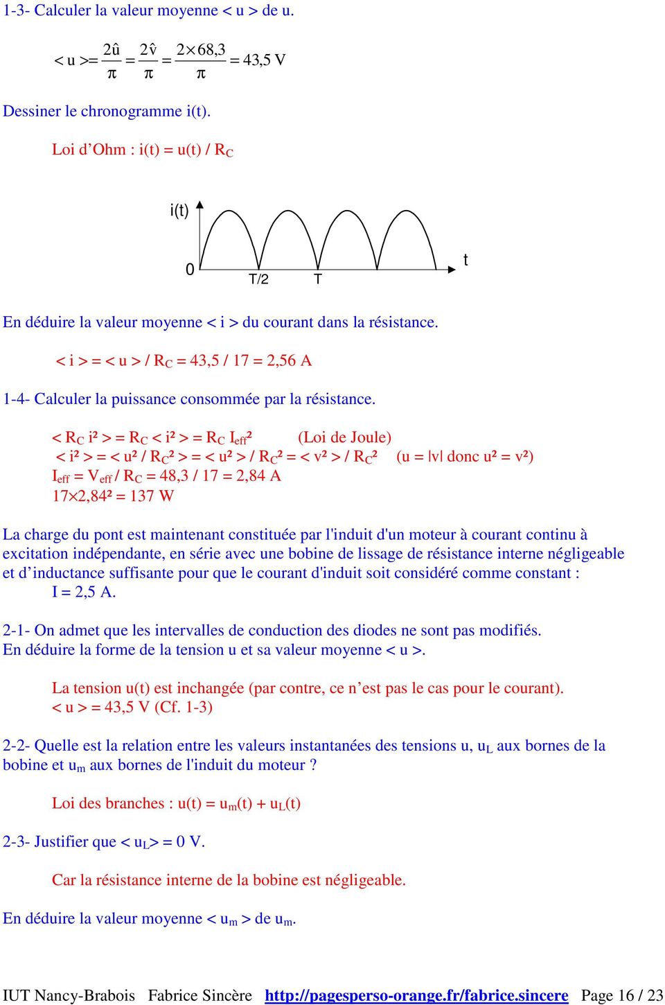< R C i² > = R C < i² > = R C I eff ² (Loi de Joule) < i² > = < u² / R C ² > = < u² > / R C ² = < v² > / R C ² (u = v donc u² = v²) I eff = V eff / R C = 48,3 / 17 = 2,84 A 17 2,84² = 137 W La charge