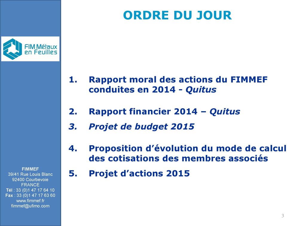 Rapport financier 2014 Quitus 3. Projet de budget 2015 4.