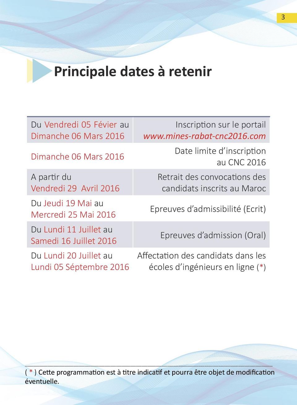 com Date limite d inscription au CNC 2016 Retrait des convocations des candidats inscrits au Maroc Epreuves d admissibilité (Ecrit) Epreuves d admission (Oral)