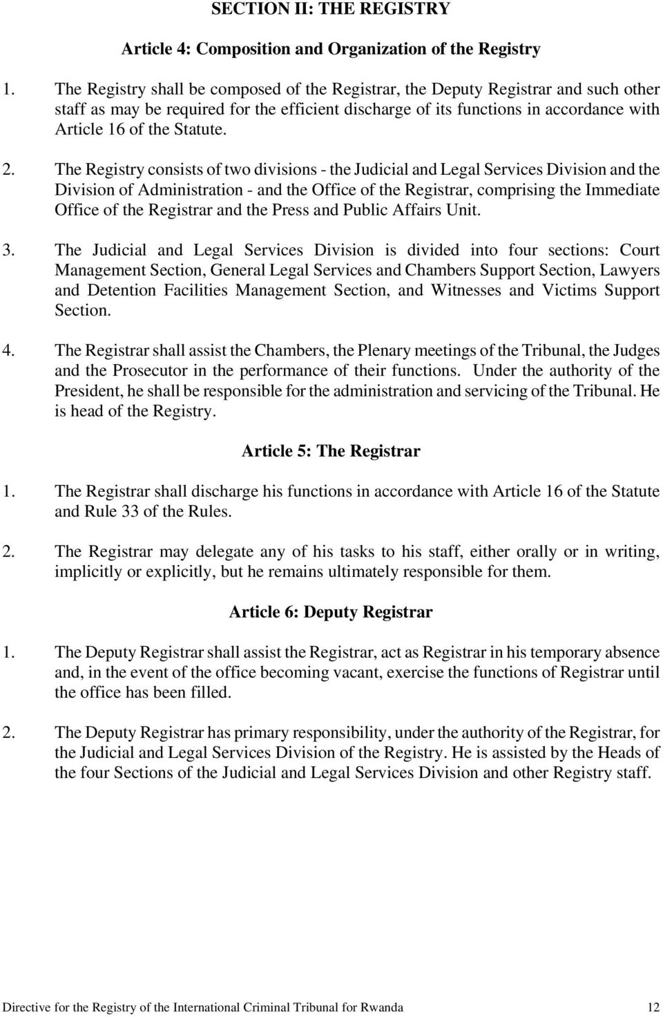 2. The Registry consists of two divisions - the Judicial and Legal Services Division and the Division of Administration - and the Office of the Registrar, comprising the Immediate Office of the
