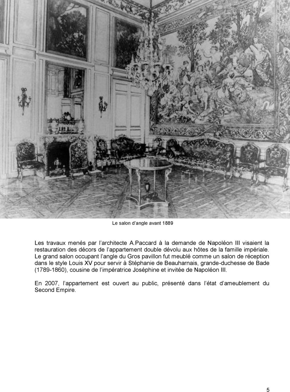 Le grand salon occupant l angle du Gros pavillon fut meublé comme un salon de réception dans le style Louis XV pour servir à Stéphanie de