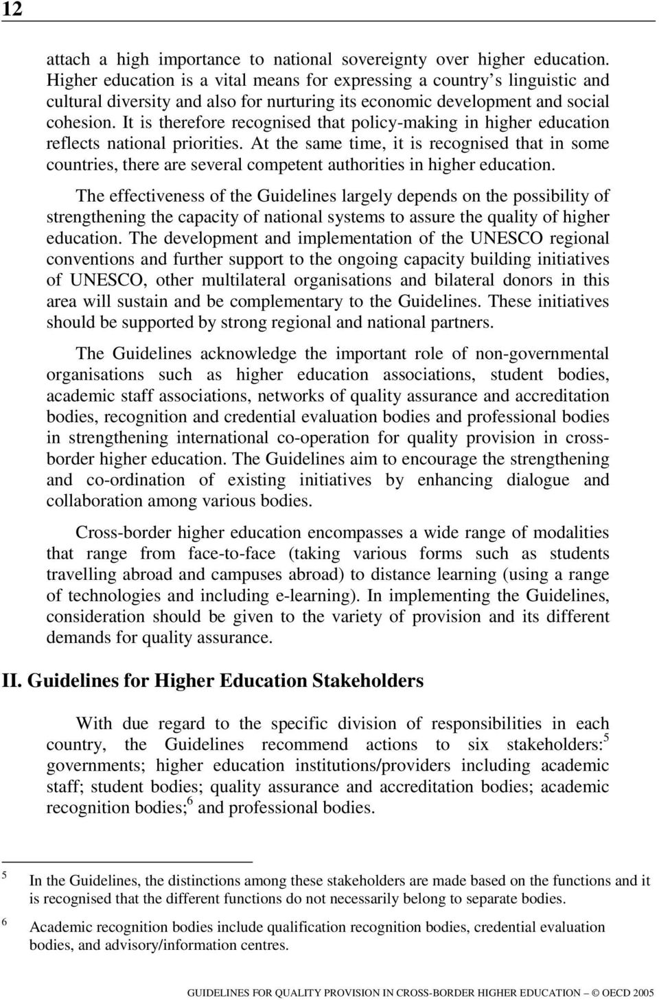 It is therefore recognised that policy-making in higher education reflects national priorities.