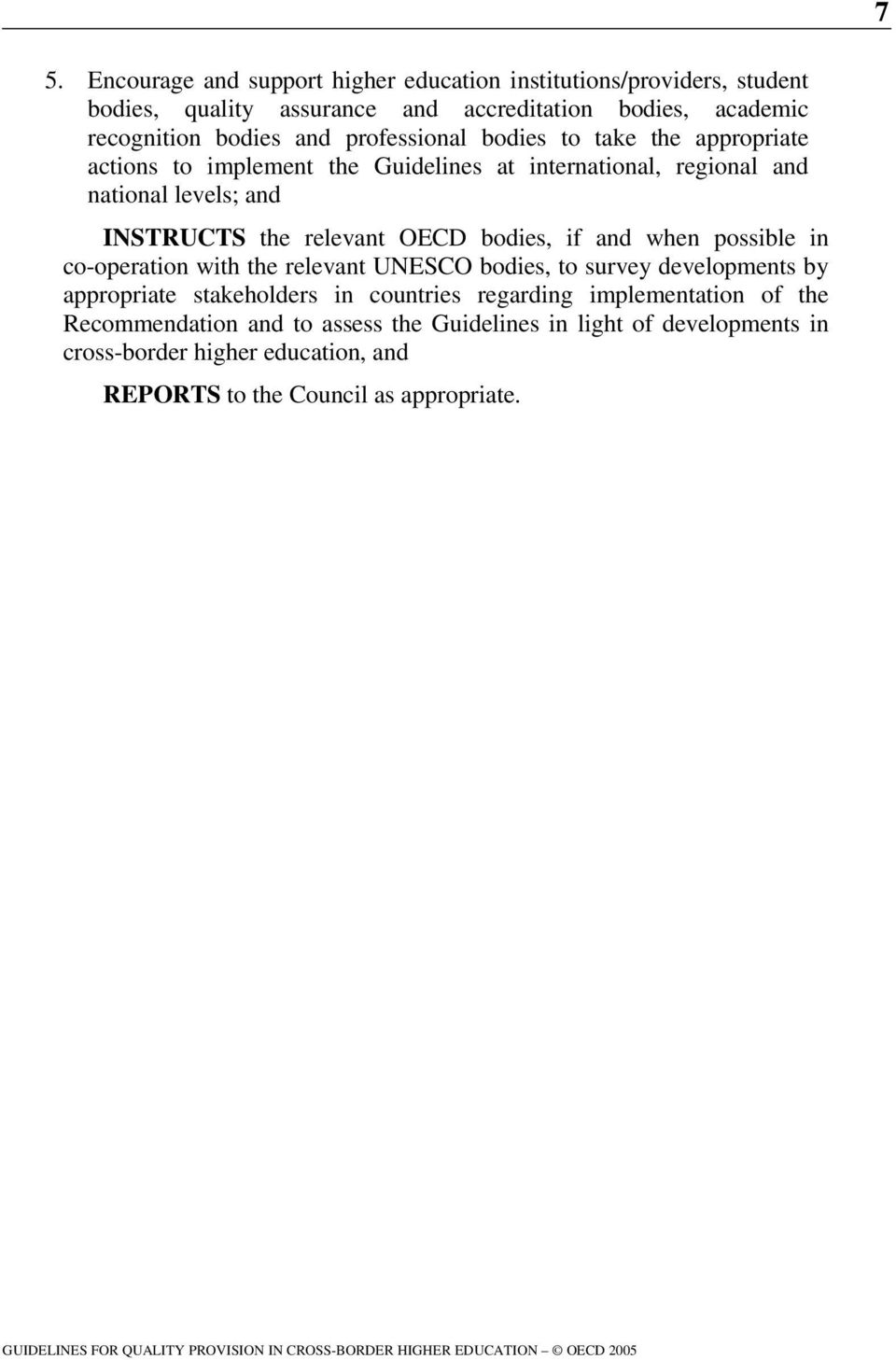 co-operation with the relevant UNESCO bodies, to survey developments by appropriate stakeholders in countries regarding implementation of the Recommendation and to assess the