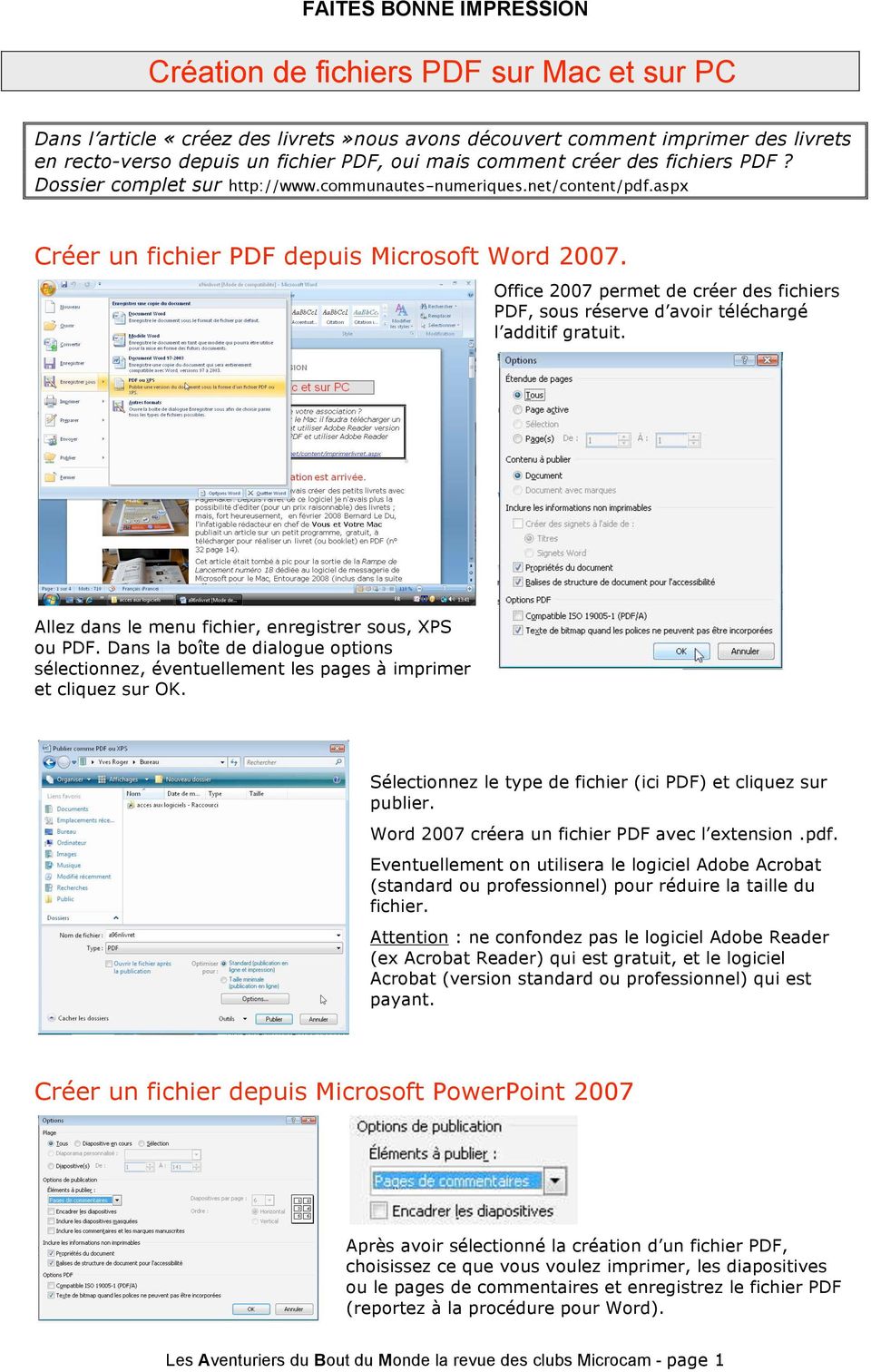 Office 2007 permet de créer des fichiers PDF, sous réserve d avoir téléchargé l additif gratuit. Allez dans le menu fichier, enregistrer sous, XPS ou PDF.