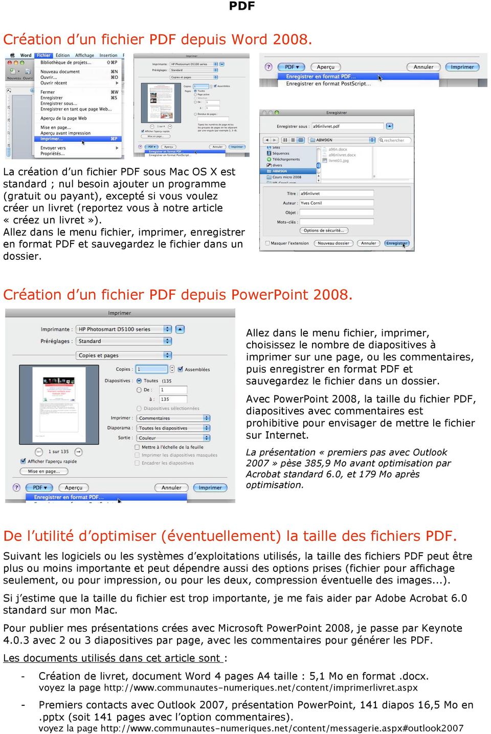 Allez dans le menu fichier, imprimer, enregistrer en format PDF et sauvegardez le fichier dans un dossier. Création d un fichier PDF depuis PowerPoint 2008.