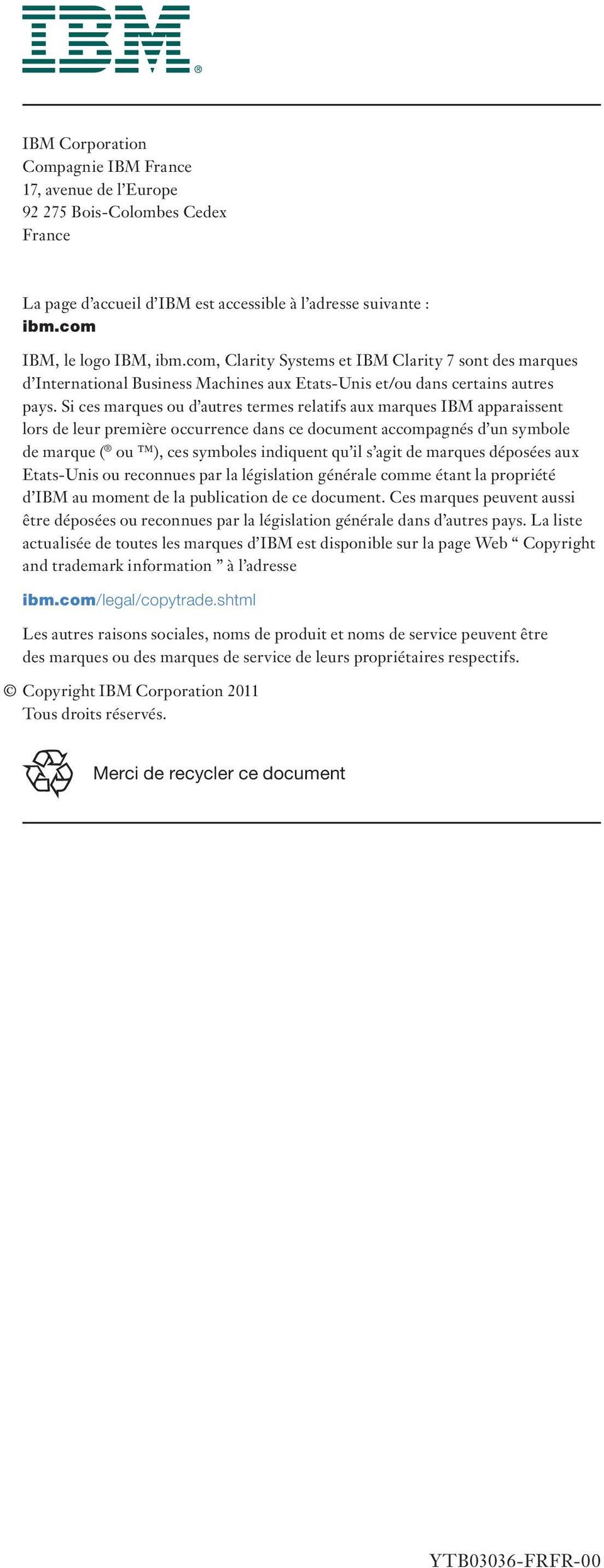Si ces marques ou d autres termes relatifs aux marques IBM apparaissent lors de leur première occurrence dans ce document accompagnés d un symbole de marque ( ou ), ces symboles indiquent qu il s